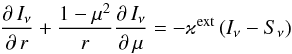 Mathematical equation: \appendix \setcounter{section}{1} \begin{equation} \frac{\partial\,I_\nu}{\partial\,r}+{1-\mu^2\over r}\frac{\partial\,I_\nu}{\partial\,\mu}=-\varkappa^{\rm ext} \left(I_\nu-S_\nu\right) \end{equation}