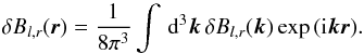 Mathematical equation: \appendix \setcounter{section}{1} \begin{eqnarray} \delta B_{l,r}(\vec r) = \frac{1}{8 \pi^3} \int \, \text{d}^3 \vec k \,\delta B_{l,r}(\vec k) \exp{( {\rm i} \vec k \vec r)}. \end{eqnarray}