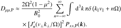Mathematical equation: \appendix \setcounter{section}{2} \begin{eqnarray} D_{\mu\mu,\rm P}&\approx &\frac{2\Omega^{2}(1-\mu^{2})}{B_{0}^{2}} \sum_{n=-\infty}^{\infty}\int\, {\rm d}^{3}k\,\pi\delta\left(k_{\parallel}v_{\parallel}+n\Omega\right) \nonumber \\&&\times \left[J_{n}'(v_{\perp}k_{\perp}/\Omega)\right]^{2}P_{xx,\rm P}(\vec{k}). \end{eqnarray}