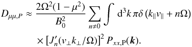 Mathematical equation: \appendix \setcounter{section}{2} \begin{eqnarray} D_{\mu\mu,P} &\approx & \frac{2\Omega^{2}(1-\mu^{2})}{B_{0}^{2}} \sum_{n\ne0}\int\, {\rm d}^{3}k\,\pi\delta \left(k_{\parallel} v_{\parallel}+n\Omega \right) \nonumber \\ &&\times\left[J_{n}'(v_{\perp}k_{\perp}/\Omega)\right]^{2}P_{xx,\rm P}(\vec{k}). \end{eqnarray}
