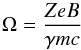 Mathematical equation: \begin{eqnarray} \Omega = \frac{Z e B}{\gamma m c} \end{eqnarray}