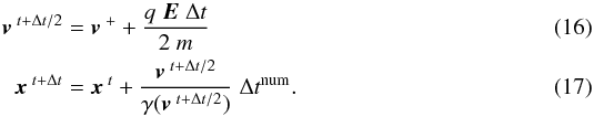 Mathematical equation: \begin{eqnarray} \vec{v}^{\;t+{\Delta}t/2} & =& \vec{v}^{\;+} + \frac{q \; \vec{E} \; {\Delta}t}{2 \; m} \\ \vec{x}^{\;t+{\Delta}t} & = & \vec{x}^{\;t} + \frac{\vec{v}^{\;t+{\Delta}t/2}}{\gamma(\vec{v}^{\;t+{\Delta}t/2})} \; \Delta t^\text{num}. \end{eqnarray}