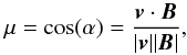 Mathematical equation: \begin{eqnarray} \mu = \cos(\alpha) = \frac{\vec v \cdot \vec B}{|\vec v ||\vec B|}, \end{eqnarray}