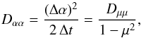 Mathematical equation: \begin{eqnarray} D_{\alpha \alpha} = \frac{(\Delta \alpha)^2}{2 \, \Delta t} = \frac{D_{\mu\mu}}{1-\mu^2}, \label{eq:daa-coeff} \end{eqnarray}