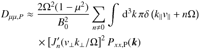 Mathematical equation: \begin{eqnarray} D_{\mu\mu,P}&\approx & \frac{2\Omega^{2}(1-\mu^{2})}{B_{0}^{2}} \sum_{n\ne0}\int\, {\rm d}^{3}k\,\pi \delta \left(k_{\parallel}v_{\parallel}+n\Omega\right) \nonumber \\&&\times \left[J_{n}'(v_{\perp}k_{\perp}/\Omega\right]^{2}P_{xx,\rm P}(\vec{k})\label{eq:dmm-sqltP} \end{eqnarray}