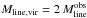 Mathematical equation: \hbox{$M_{\rm line,vir}=2\,M_{\rm line}^{\rm obs}$}