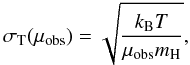 Mathematical equation: \begin{equation} \sigma_{\rm T}(\mu_{\rm obs}) = \sqrt{ \frac{k_{\rm B} T}{\mu_{\rm obs}m_{\rm H}}}, \end{equation}