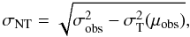 Mathematical equation: \begin{equation} \sigma_{\rm NT} =\sqrt{\sigma_{\rm obs}^{2}-\sigma^{2}_{ \rm T}(\mu_{\rm obs})}, \end{equation}