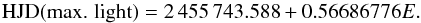 Mathematical equation: \begin{equation} \text{HJD(max. light)}=2\,455\,743.588+0.56686776\normalsize{E}. \end{equation}