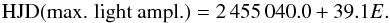 Mathematical equation: \begin{equation} \text{HJD(max. light ampl.)}=2\,455\,040.0+39.1\normalsize{E}. \end{equation}