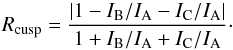 Mathematical equation: \begin{equation} R_{\rm cusp} = {\frac{{|{1-I_{\rm B}/I_{\rm A}-I_{\rm C}/I_{\rm A}}|}}{1+I_{\rm B}/I_{\rm A}+I_{\rm C}/I_{\rm A}}}\cdot \label{equ:rcusp} \end{equation}