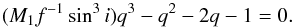 Mathematical equation: \begin{equation} (M_1f^{-1}\sin^3i)q^3-q^2-2q-1=0. \end{equation}