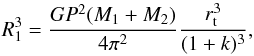 Mathematical equation: \begin{equation} R_1^3=\frac{GP^2(M_1+M_2)}{4\pi^2}\frac{r_{\rm t}^3}{(1+k)^3} , \end{equation}