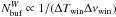 Mathematical equation: \hbox{$N^W_{\rm buf}\propto1/(\Delta T_{\rm win}\Delta \nu_{\rm win})$}