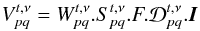 Mathematical equation: \begin{eqnarray} \label{eq:block} V^{t,\nu}_{pq} = W^{t,\nu}_{pq}.S^{t,\nu}_{pq}.F.\mathcal{D}^{t,\nu}_{pq}.{\vec I} \end{eqnarray}