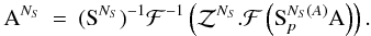Mathematical equation: \appendix \setcounter{section}{2} \begin{eqnarray} \mathrm{A}^{N_S}&=&(\mathrm{S}^{N_S})^{-1}\mathcal{F}^{-1}\left(\mathcal{Z}^{N_S}.\mathcal{F}\left(\mathrm{S}_p^{N_S(A)}\mathrm{A}\right)\right). \end{eqnarray}