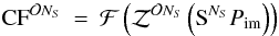 Mathematical equation: \appendix \setcounter{section}{2} \begin{eqnarray} \mathrm{CF}^{\mathcal{O}N_S}&=&\mathcal{F}\left(\mathcal{Z}^{\mathcal{O}N_S}\left(\mathrm{S}^{N_S}P_{\rm im}\right)\right) \end{eqnarray}