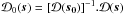 Mathematical equation: \hbox{$\mathcal{D}_{0}(\vec{s})=[\mathcal{D}(\vec{s_0})]^{-1}.\mathcal{D}(\vec{s})$}
