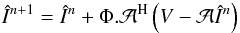 Mathematical equation: \begin{eqnarray} \label{eq:aproj_iter} \hat{I}^{n+1}=\hat{I}^n+\Phi.\mathcal{A}^{\rm H}\left(V-\mathcal{A}\hat{I}^n\right) \end{eqnarray}