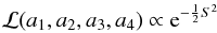 Mathematical equation: \begin{equation} \mathcal{L}(a_1, a_2, a_3, a_4)\propto {\rm e}^{-\frac{1}{2}S^2} \end{equation}
