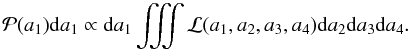 Mathematical equation: \begin{equation} \mathcal{P}(a_1)\mathrm da_1\propto \mathrm da_1 \iiint \mathcal{L}(a_1,a_2,a_3,a_4) \mathrm da_2 \mathrm da_3 \mathrm da_4 . \end{equation}