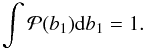 Mathematical equation: \begin{equation} \int \mathcal{P}(b_1)\mathrm db_1 = 1 . \end{equation}