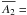 Mathematical equation: \hbox{$\overline{A_2} = $}