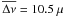 Mathematical equation: \hbox{$\overline{\Delta \nu} = 10.5~\mu$}