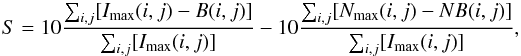 Mathematical equation: \begin{equation} S=10\frac{\sum_{i,j}[I_{\rm max}(i,j)-B(i,j)]}{\sum_{i,j}[I_{\rm max}(i,j)]}-10\frac{\sum_{i,j}[N_{\rm max}(i,j)-NB(i,j)]}{\sum_{i,j}[I_{\rm max}(i,j)]}, \end{equation}