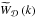 Mathematical equation: \hbox{$\widetilde{W}_{\cD}\left(k\right)$}