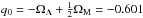 Mathematical equation: \hbox{$q_0=-\Omega_\Lambda+\frac{1}{2}\Omega_{\rm M}=-0.601$}