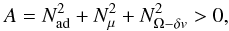 Mathematical equation: \begin{equation} A= N^2_{\mathrm{ad}}+N^2_{\mu}+N^2_{{\Omega}-\delta v} > 0 , \label{solbmodif} \end{equation}