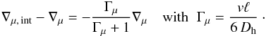 Mathematical equation: \begin{eqnarray} \nabla_{\mu, \, \mathrm{int}}- \nabla_{\mu} = -\frac{\Gamma_{\mu}}{\Gamma_{\mu}+ 1} \nabla_{\mu} \quad \mathrm{with} \;\; \Gamma_{\mu }= \frac{v \ell}{6 \, D_{\mathrm{h}}} \cdot \\ \nonumber \end{eqnarray}