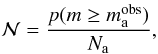 Mathematical equation: \begin{eqnarray} {\cal N} = \frac{ p(m \geq m\mathrm{_{a}^{obs}}) }{N_\mathrm{a}}, \nonumber \end{eqnarray}