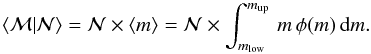 Mathematical equation: \begin{equation} \langle {\cal M} | {\cal N} \rangle = {\cal N} \times \langle m \rangle = {\cal N} \times \int_{{m_\mathrm{low}}}^{{m_\mathrm{up}}} \, m \, \phi(m) \, \mathrm{d}m. \label{eq:meanvaluegen} \end{equation}