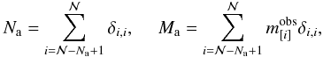 Mathematical equation: \begin{equation} N_\mathrm{a} = \sum_{i={\cal N}-N_\mathrm{a}+1}^{\cal N} \delta_{i,i}, ~~~~~ M_\mathrm{a} = \sum_{i={\cal N}-N_\mathrm{a}+1}^{\cal N} m_{[i]}^\mathrm{obs} \delta_{i,i}, \end{equation}