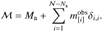 Mathematical equation: \begin{equation} {\cal M} = M_\mathrm{a} + \sum_{i=1}^{{\cal N}-N_\mathrm{a}} m_{[i]}^{\mathrm{obs}} \delta_{i,i}. \label{eq:MtotKnown} \end{equation}