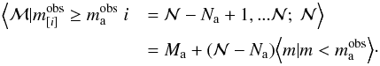 Mathematical equation: \begin{eqnarray} \Big\langle{\cal M} | m_{[i]}^\mathrm{obs} \ge m_\mathrm{a}^\mathrm{obs}\; i&&={\cal{N}} - N_\mathrm{a} +1, ... \cal{N};~{\cal N} \Big\rangle \nonumber\\ \label{eq:frecprobM}&&=M_\mathrm{a} + ({\cal N}-N_\mathrm{a}) \Big\langle m | m < m\mathrm{_{a}^{obs}} \Big\rangle \cdot \end{eqnarray}