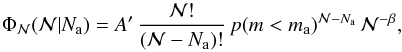 Mathematical equation: \begin{equation} \Phi_{\cal N}({\cal N} | N_\mathrm{a}) = A'\, \frac{{\cal N}!}{({\cal N} - N_\mathrm{a})!} \, p(m < m_\mathrm{a})^{{\cal N} -N_\mathrm{a}} \, {\cal N}^{-\beta}, \label{eq:phiNNa} \end{equation}