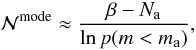 Mathematical equation: \begin{equation} {\cal N}^\mathrm{mode} \approx \frac{\beta-N_\mathrm{a}}{\ln p(m < m_\mathrm{a})}, \label{eq:Nmode} \end{equation}