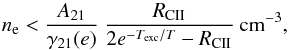 Mathematical equation: \begin{equation} \label{eq:ne} n_{\rm e} < \frac{A_{21}}{\gamma_{21}(e)}\ \frac{R_{\rm CII}}{2 e^{-T_{\rm exc}/T}-R_{\rm CII}}\ {\rm cm}^{-3}, \end{equation}