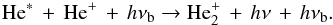 Mathematical equation: \begin{eqnarray} \mathrm{He}^{*}\, + \,\mathrm{He}^{+}\, + \,h\nu_{\rm b} \rightarrow \mathrm{He}_{2}^{+}\, + \,h\nu\, + \,h\nu_{\rm b}. \label{Stim} \end{eqnarray}