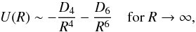 Mathematical equation: \begin{equation} U(R) \sim -\frac{D_{4}}{R^{4}} - \frac{D_{6}}{R^{6}} \quad \mbox{for } R\rightarrow\infty, \end{equation}