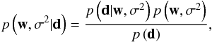 Mathematical equation: \begin{eqnarray} p\left({\vec w},\sigma^2|{\vec d}\right) = \frac{p\left({\vec d}|{\vec w},\sigma^2\right) p\left({\vec w},\sigma^2\right)}{p\left({\vec d}\right)}, \end{eqnarray}
