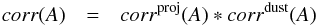Mathematical equation: \begin{eqnarray} \label{eq:corrA} corr(A) & = & corr^{\rm proj}(A) * corr^{\rm dust}(A) \end{eqnarray}