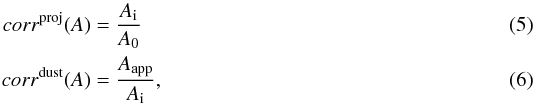 Mathematical equation: \begin{eqnarray} \label{eq:corr0A} corr^{\rm proj}(A) & = & \frac{A_{\rm i}}{A_0} \\\label{eq:corr1A} corr^{\rm dust}(A) & = & \frac{A_{\rm app}}{A_{\rm i}} , \end{eqnarray}