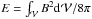 Mathematical equation: \hbox{$E=\intv{B^2}\dV /8\pi$}