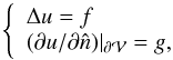 Mathematical equation: \begin{equation} \left \{ \begin{array}{l} \Delta u=f \\ ({\partial u}/{\partial \hat{n}}) |_{\surf} = g, \end{array} \right. \label{eq:genpoiss} \end{equation}