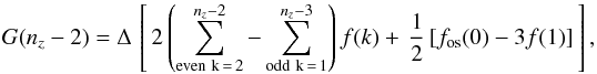 Mathematical equation: \appendix \setcounter{section}{2} \begin{eqnarray*} G(n_{z}-2) = \Delta \, \left[ \, 2 \left(\sum_{\rm{even \ k}\,=\,2}^{n_{z}-2} - \sum_{\rm{odd \ k}\,=\,1}^{n_{z}-3} \right) f(k) +\, \frac{1}{2}\, [ f_{\rm os}(0) - 3f(1) ] \,\right], \nonumber \end{eqnarray*}