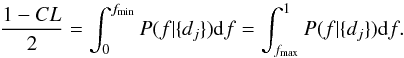 Mathematical equation: \appendix \setcounter{section}{1} \begin{equation} \label{eq:tail} \frac{1-CL}{2}=\int_0^{f_\mathrm{min}}P(f|\{d_j\}){\rm d}f=\int_{f_\mathrm{max}}^1P(f|\{d_j\}){\rm d}f. \end{equation}